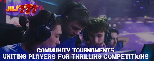 Community Tournaments: Uniting Players for Thrilling Competitions